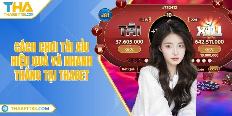 Cách chơi tài xỉu hiệu quả và nhanh thắng tại THABET
