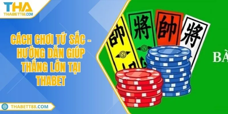 Cách chơi tứ sắc - Hướng dẫn giúp thắng lớn tại THABET