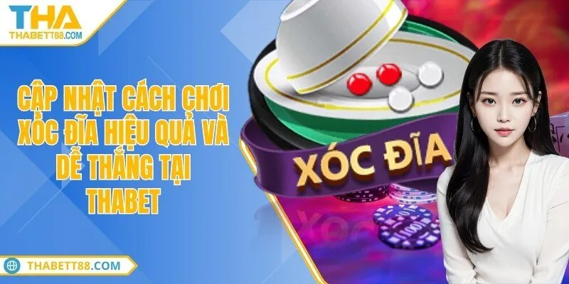 Cập nhật cách chơi xóc đĩa hiệu quả và dễ thắng tại THABET