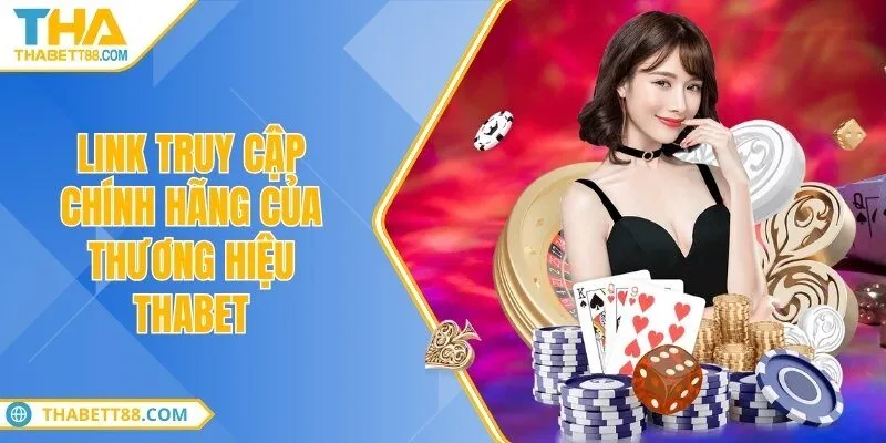 Link truy cập của THABET cập nhật mới nhất