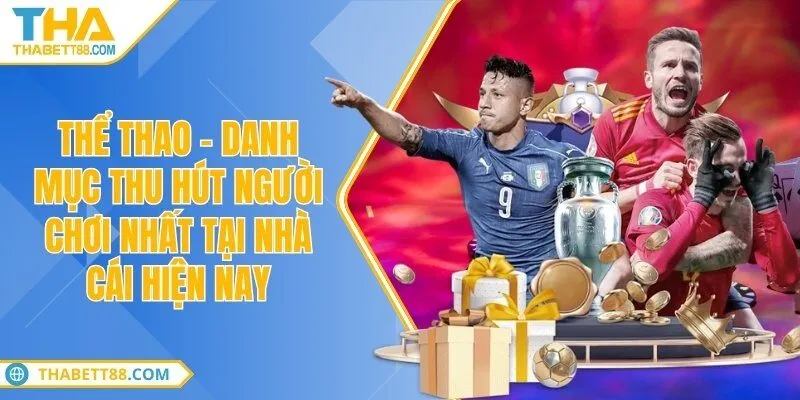 Thể thao - Danh mục thu hút người chơi nhất tại nhà cái hiện nay
